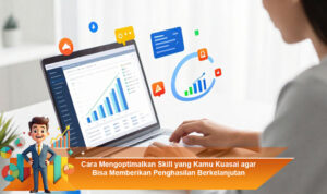 Cara-Mengoptimalkan-Skill-yang-Kamu-Kuasai-agar-Bisa-Memberikan-Penghasilan-Berkelanjutan